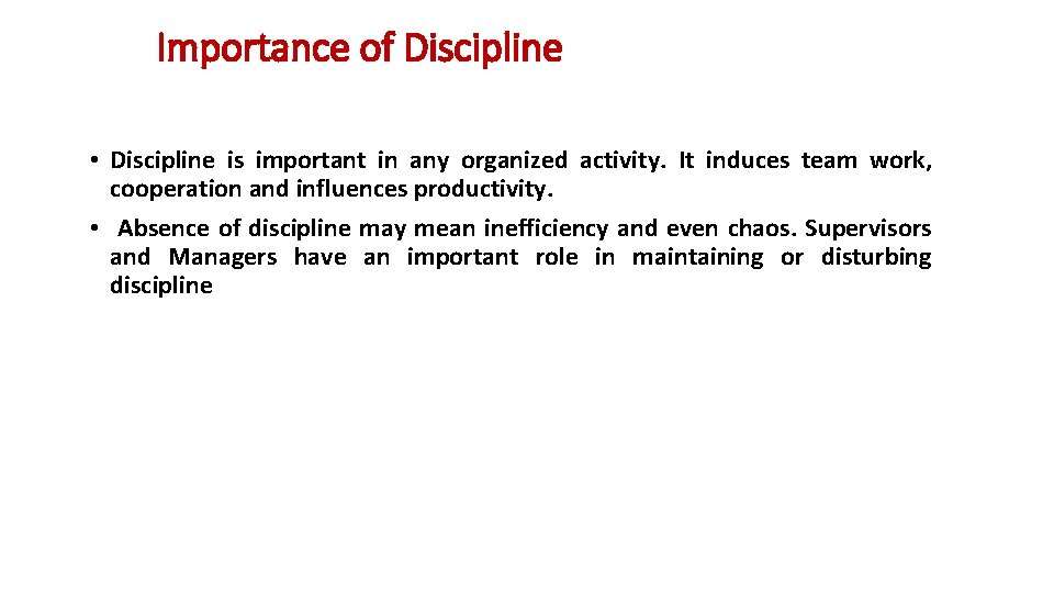 Importance of Discipline • Discipline is important in any organized activity. It induces team