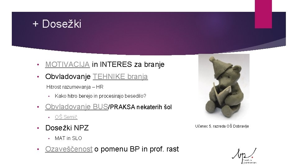 + Dosežki • MOTIVACIJA in INTERES za branje • Obvladovanje TEHNIKE branja Hitrost razumevanja