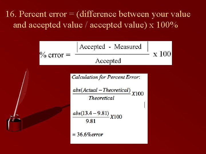 16. Percent error = (difference between your value and accepted value / accepted value)