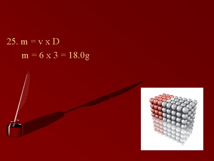 25. m = v x D m = 6 x 3 = 18. 0