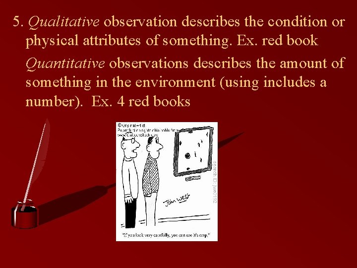 5. Qualitative observation describes the condition or physical attributes of something. Ex. red book 5. Qualitative observation describes the condition or physical attributes of something. Ex. red book
