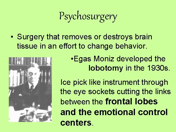 Psychosurgery • Surgery that removes or destroys brain tissue in an effort to change