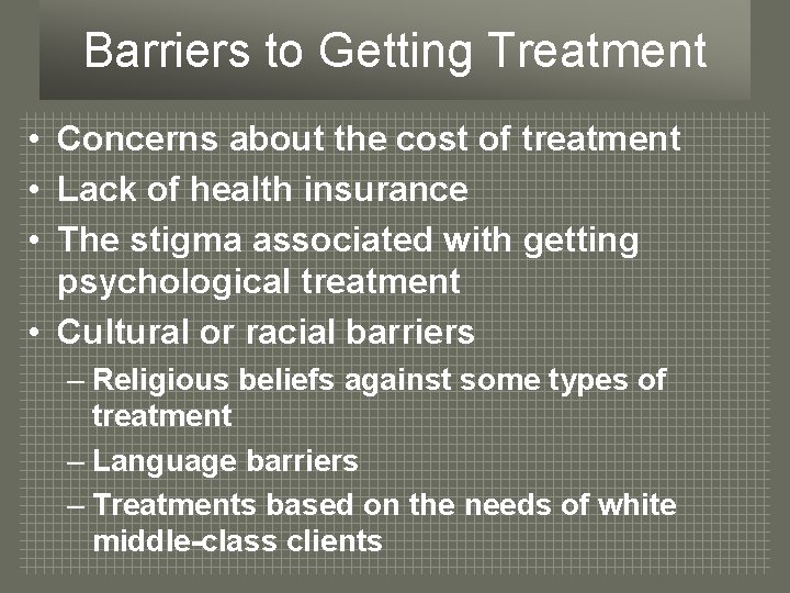 Barriers to Getting Treatment • • • Concerns about the cost of treatment Lack