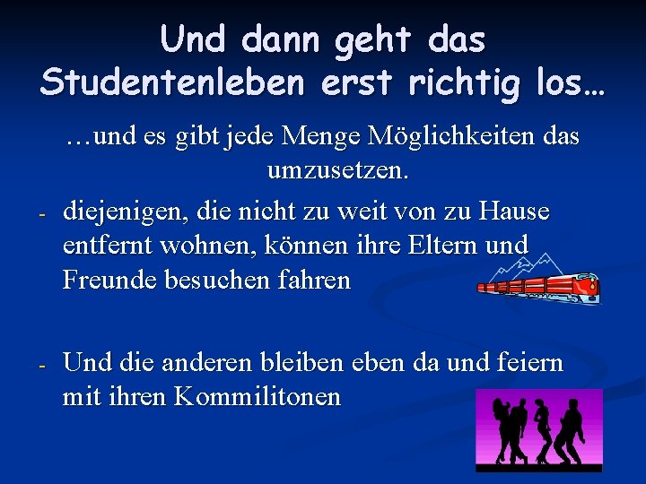 Und dann geht das Studentenleben erst richtig los… - - …und es gibt jede