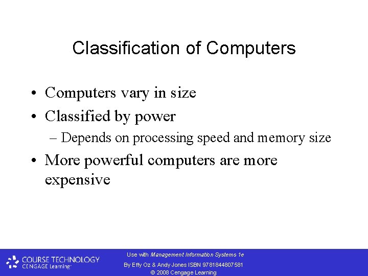 Classification of Computers • Computers vary in size • Classified by power – Depends