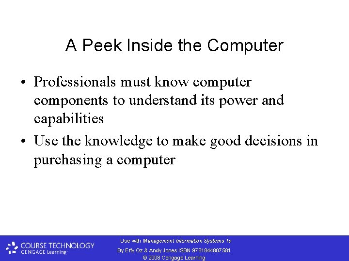 A Peek Inside the Computer • Professionals must know computer components to understand its