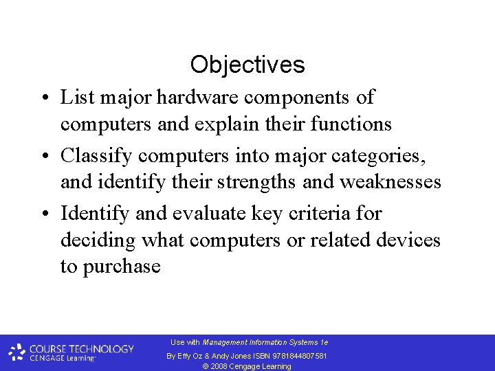 Objectives • List major hardware components of computers and explain their functions • Classify