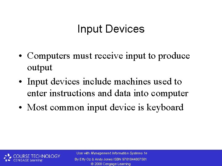 Input Devices • Computers must receive input to produce output • Input devices include