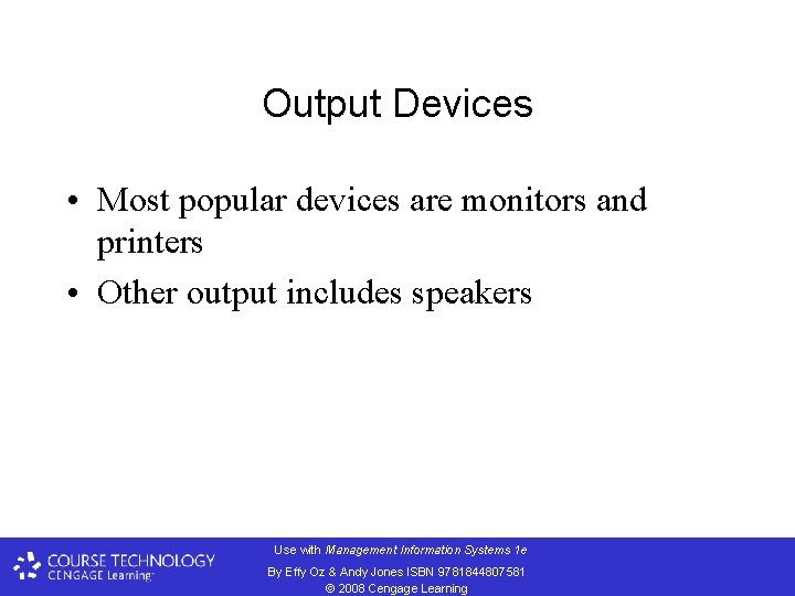 Output Devices • Most popular devices are monitors and printers • Other output includes