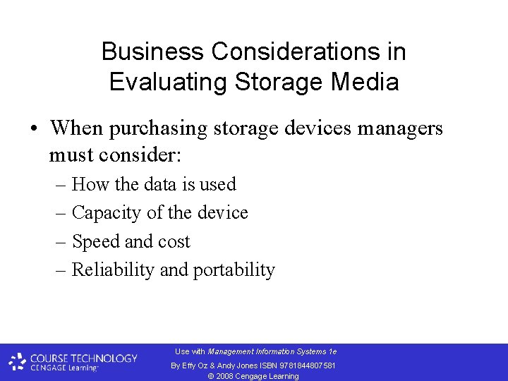 Business Considerations in Evaluating Storage Media • When purchasing storage devices managers must consider: