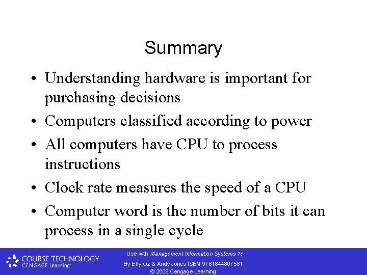 Summary • Understanding hardware is important for purchasing decisions • Computers classified according to