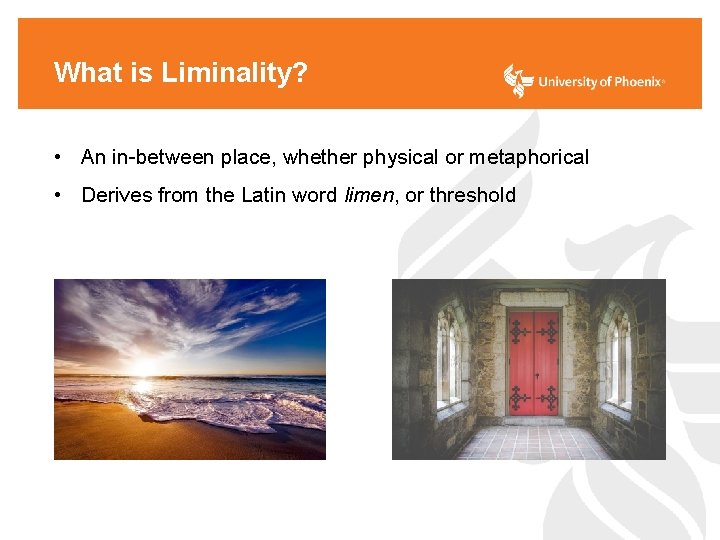 What is Liminality? • An in-between place, whether physical or metaphorical • Derives from