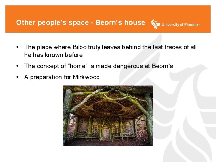 Other people’s space - Beorn’s house • The place where Bilbo truly leaves behind