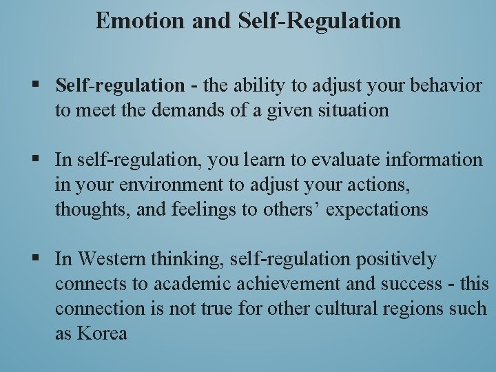 Emotion and Self-Regulation § Self-regulation - the ability to adjust your behavior to meet