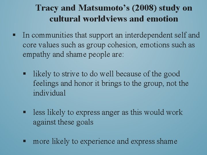 Tracy and Matsumoto’s (2008) study on cultural worldviews and emotion § In communities that