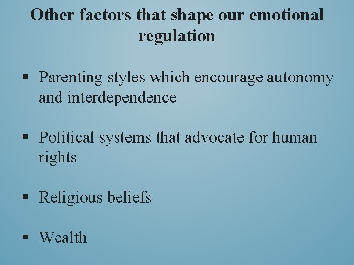 Other factors that shape our emotional regulation § Parenting styles which encourage autonomy and