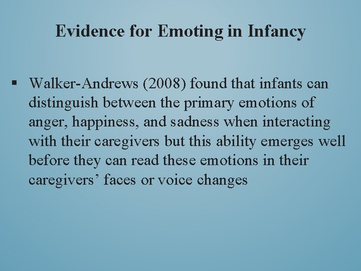 Evidence for Emoting in Infancy § Walker-Andrews (2008) found that infants can distinguish between
