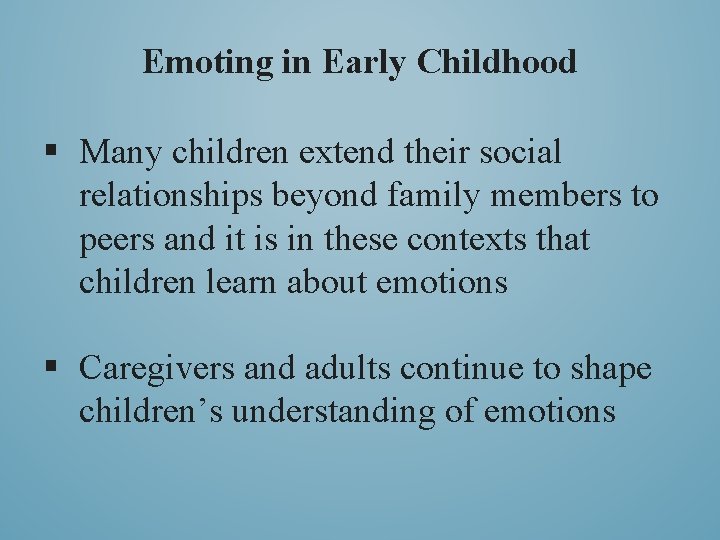 Emoting in Early Childhood § Many children extend their social relationships beyond family members