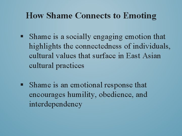 How Shame Connects to Emoting § Shame is a socially engaging emotion that highlights