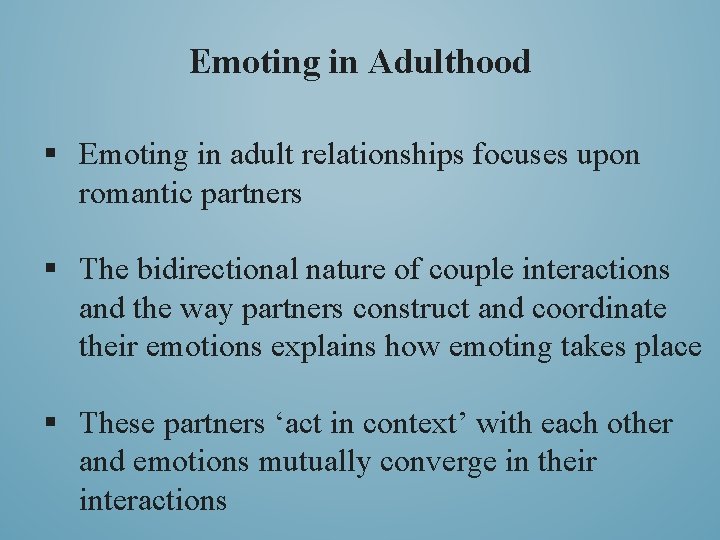 Emoting in Adulthood § Emoting in adult relationships focuses upon romantic partners § The