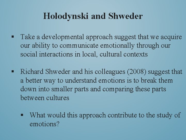 Holodynski and Shweder § Take a developmental approach suggest that we acquire our ability