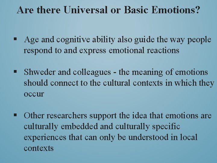 Are there Universal or Basic Emotions? § Age and cognitive ability also guide the