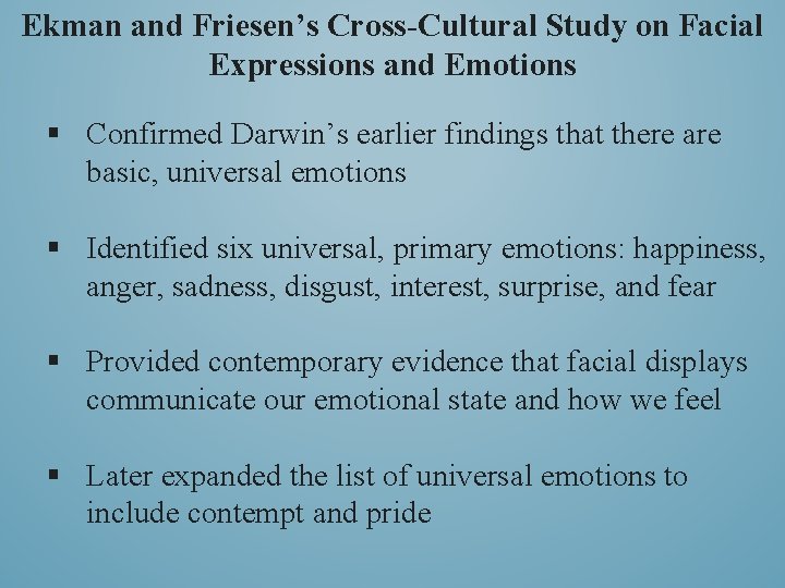 Ekman and Friesen’s Cross-Cultural Study on Facial Expressions and Emotions § Confirmed Darwin’s earlier