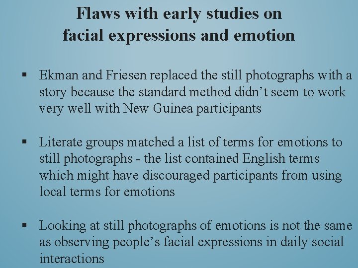 Flaws with early studies on facial expressions and emotion § Ekman and Friesen replaced