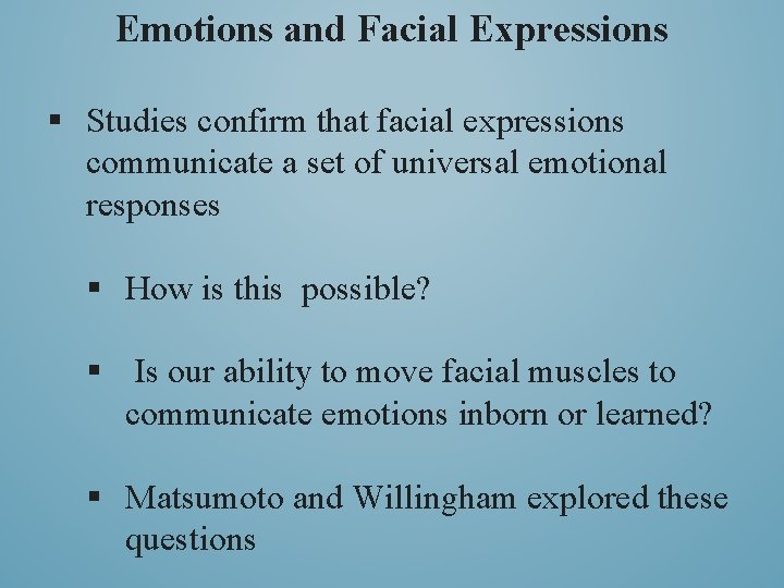 Emotions and Facial Expressions § Studies confirm that facial expressions communicate a set of