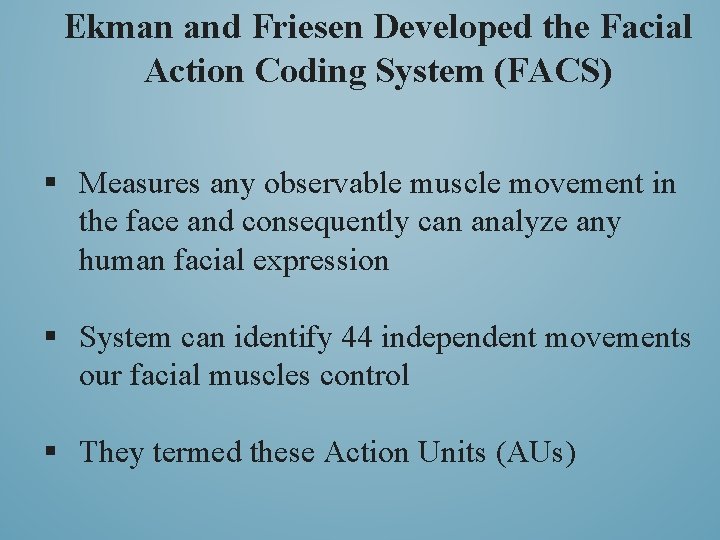 Ekman and Friesen Developed the Facial Action Coding System (FACS) § Measures any observable