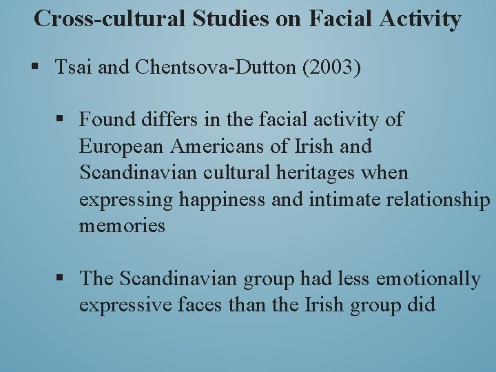 Cross-cultural Studies on Facial Activity § Tsai and Chentsova-Dutton (2003) § Found differs in