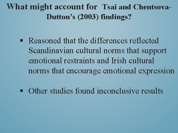 What might account for Tsai and Chentsova. Dutton’s (2003) findings? § Reasoned that the