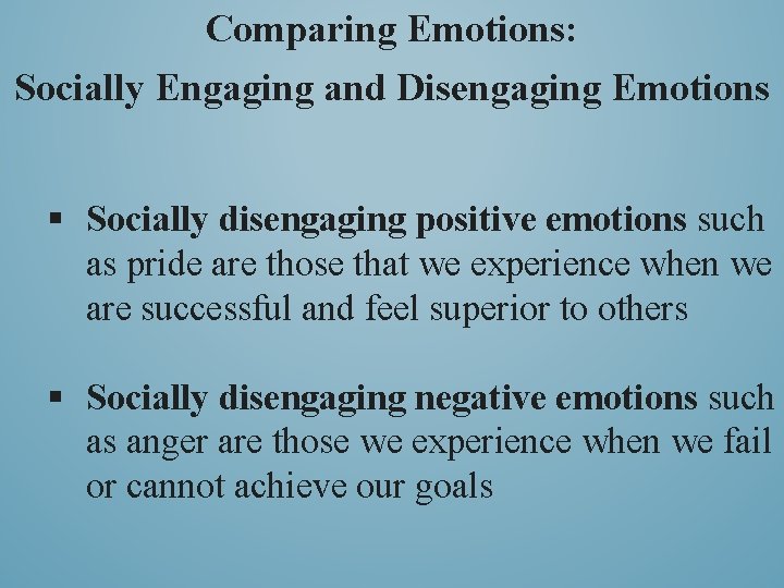 Comparing Emotions: Socially Engaging and Disengaging Emotions § Socially disengaging positive emotions such as