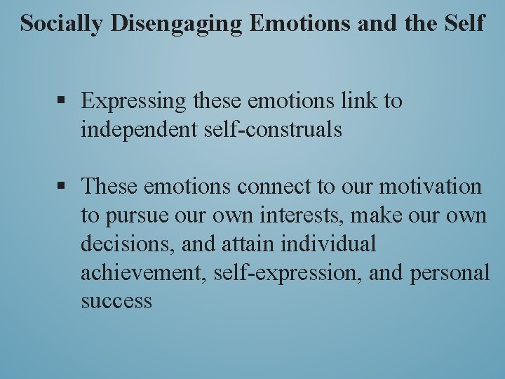 Socially Disengaging Emotions and the Self § Expressing these emotions link to independent self-construals