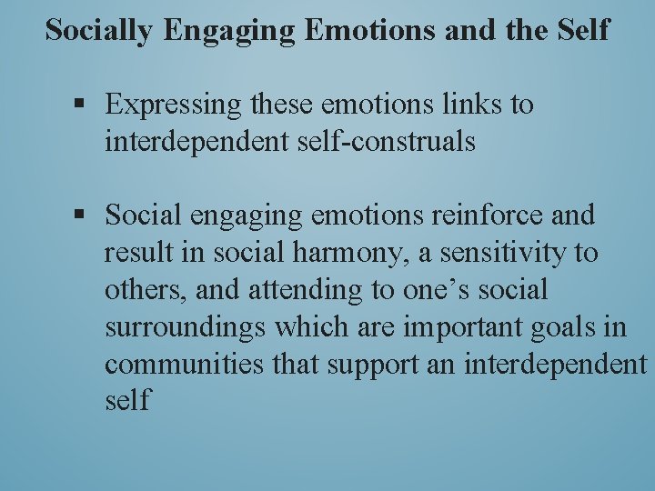 Socially Engaging Emotions and the Self § Expressing these emotions links to interdependent self-construals