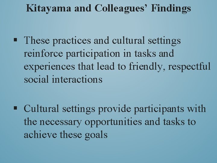 Kitayama and Colleagues’ Findings § These practices and cultural settings reinforce participation in tasks