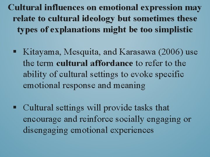 Cultural influences on emotional expression may relate to cultural ideology but sometimes these types