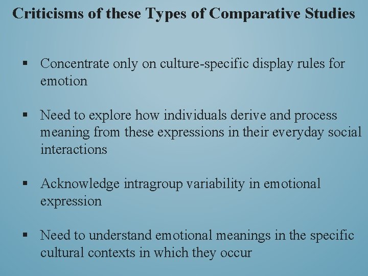 Criticisms of these Types of Comparative Studies § Concentrate only on culture-specific display rules