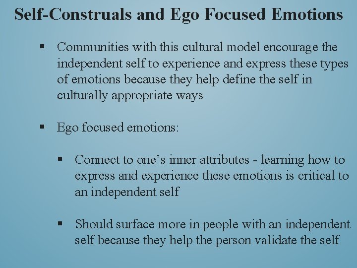 Self-Construals and Ego Focused Emotions § Communities with this cultural model encourage the independent