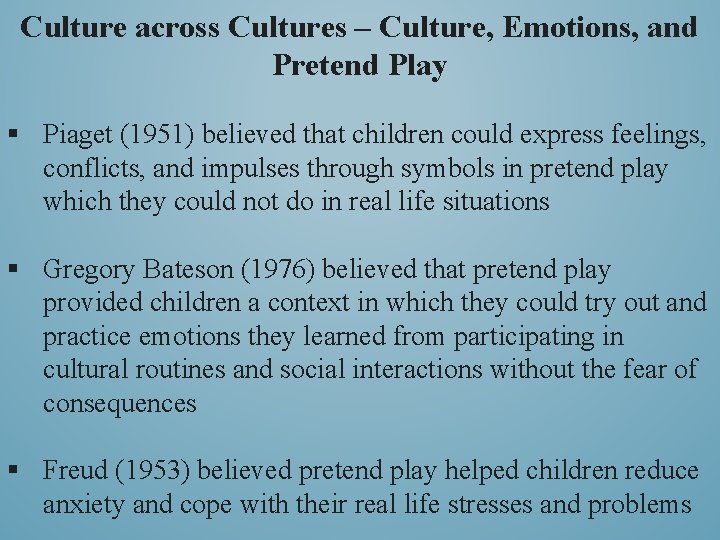 Culture across Cultures – Culture, Emotions, and Pretend Play § Piaget (1951) believed that