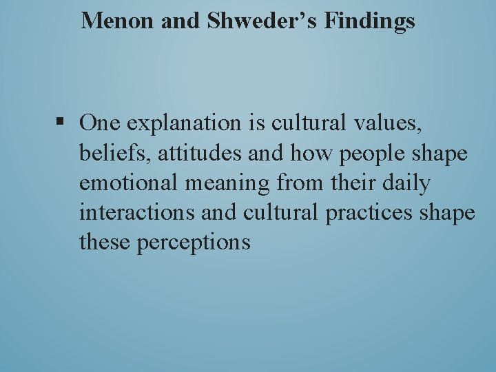 Menon and Shweder’s Findings § One explanation is cultural values, beliefs, attitudes and how