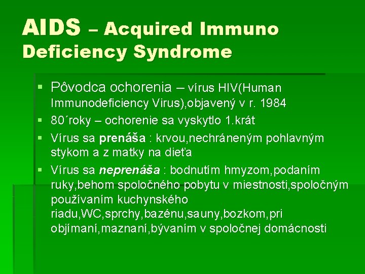 AIDS – Acquired Immuno Deficiency Syndrome § Pôvodca ochorenia – vírus HIV(Human § §