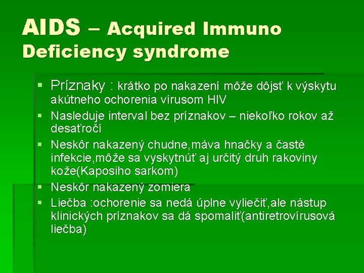 AIDS – Acquired Immuno Deficiency syndrome § Príznaky : krátko po nakazení môže dôjsť