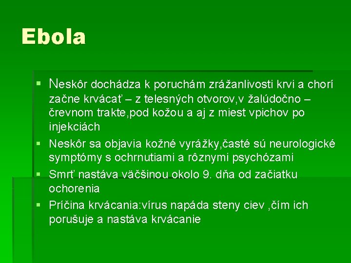 Ebola § Neskôr dochádza k poruchám zrážanlivosti krvi a chorí začne krvácať – z