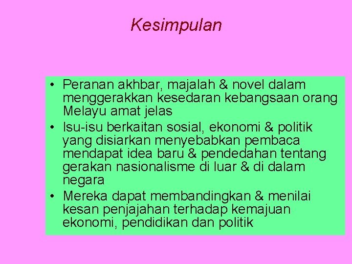 Kesimpulan • Peranan akhbar, majalah & novel dalam menggerakkan kesedaran kebangsaan orang Melayu amat