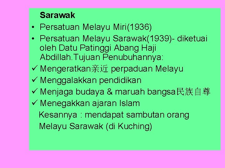 Sarawak • Persatuan Melayu Miri(1936) • Persatuan Melayu Sarawak(1939)- diketuai oleh Datu Patinggi Abang