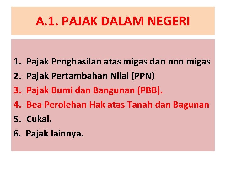 A. 1. PAJAK DALAM NEGERI 1. 2. 3. 4. 5. 6. Pajak Penghasilan atas