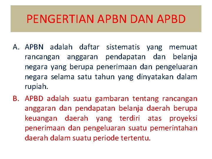 PENGERTIAN APBN DAN APBD A. APBN adalah daftar sistematis yang memuat rancangan anggaran pendapatan