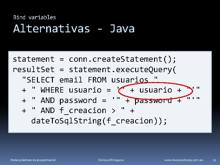 Bind variables Alternativas - Java statement = conn. create. Statement(); result. Set = statement.
