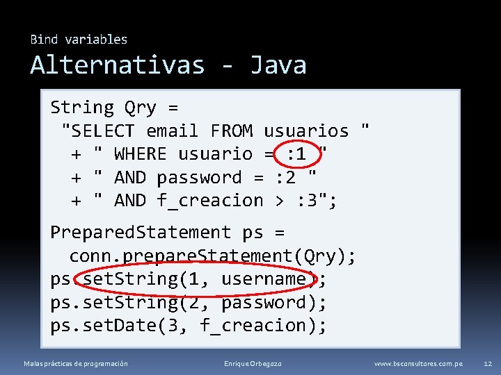 Bind variables Alternativas - Java String Qry = "SELECT email FROM usuarios " +